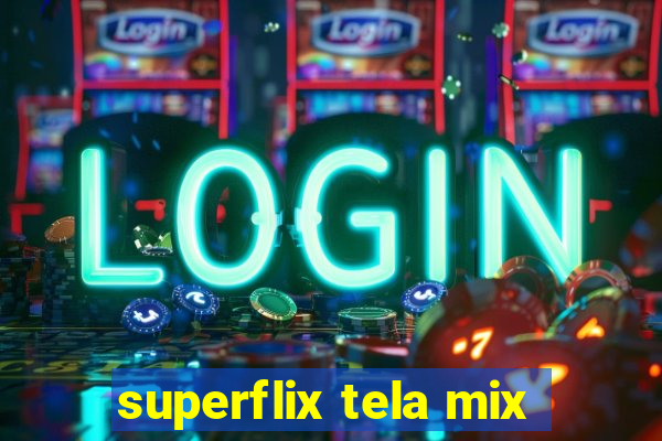 superflix tela mix